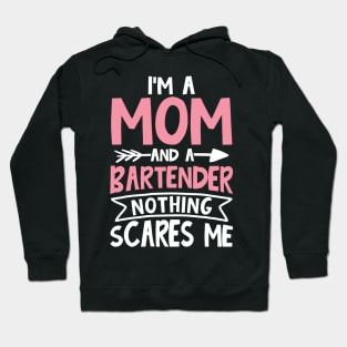 I'm a Mom and a Bartender Nothing Scares Me Hoodie